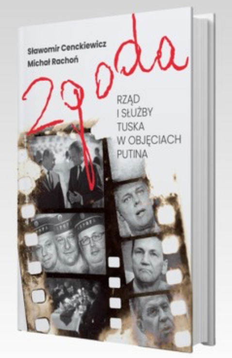 ZGODA - RZĄD I SŁUŻBY TUSKA W OBJĘCIACH PUTINA W MIĘKKIEJ OPRAWIE
