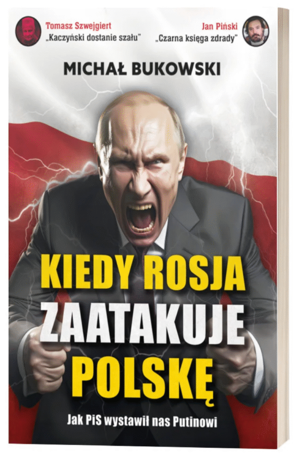 Kiedy Rosja zaatakuje Polskę. Jak PIS wystawił nas Putinowi