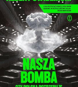 Nasza bomba. Czy Polska potrzebuje strategii jądrowej? [Z AUTOGRAFEM] (Przedsprzedaż - wysyłka od 25.02.)